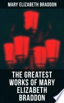Cover of The Greatest Works of Mary Elizabeth Braddon