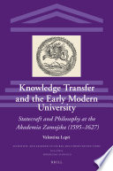 Cover of Knowledge Transfer and the Early Modern University: Statecraft and Philosophy at the Akademia Zamojska (1595–1627)