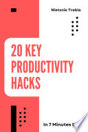 Cover of 20 Key Productivity Hacks in 7 Minutes Each