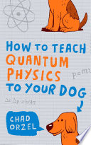 Cover of How to Teach Quantum Physics to Your Dog