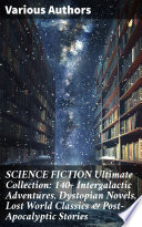 Cover of SCIENCE FICTION Ultimate Collection: 140+ Intergalactic Adventures, Dystopian Novels, Lost World Classics & Post-Apocalyptic Stories