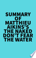 Cover of Summary of Matthieu Aikins's The Naked Don't Fear The Water