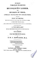 Cover of P. V. M. Bucolicôn Liber. The Bucolics of Virgil literally translated into English prose, from the text of Heyne: with ... a more free translation, and ... notes ... For the use of students. By T. W. C. Edwards, etc. Lat. and Eng