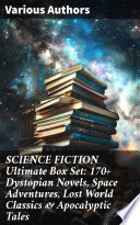 Cover of SCIENCE FICTION Ultimate Box Set: 170+ Dystopian Novels, Space Adventures, Lost World Classics & Apocalyptic Tales