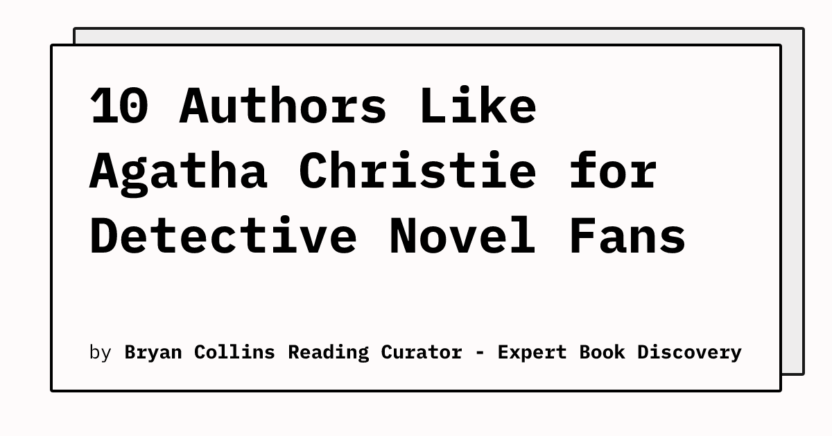 10 Authors Like Agatha Christie for Detective Novel Fans Reading